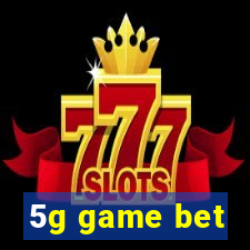 5g game bet